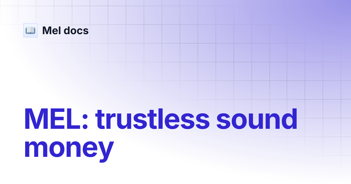 MEL: trustless sound money | Mel docs